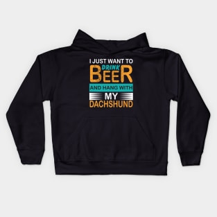 I Just Want To Drink Beer And Hang With My Dachshund Kids Hoodie